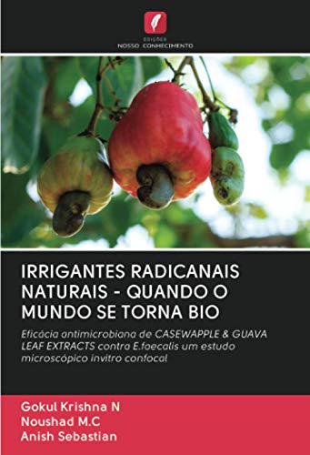 IRRIGANTES RADICANAIS NATURAIS - QUANDO O MUNDO SE TORNA BIO: Eficácia antimicrobiana de CASEWAPPLE & GUAVA LEAF EXTRACTS contra E.faecalis um estudo microscópico invitro confocal