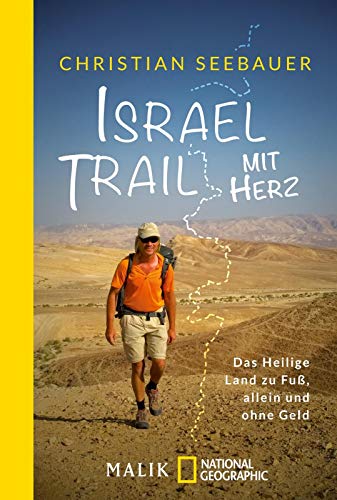 Israel Trail mit Herz: Das Heilige Land zu Fuß, allein und ohne Geld