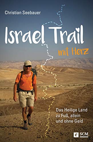 Israel Trail mit Herz: Das Heilige Land zu Fuß, allein und ohne Geld (German Edition)