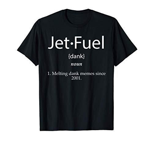 Jet Fuel Definition - Melting Dank Memes Since 2001 Camiseta