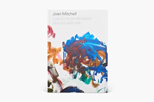 Joan Mitchell: I carry my landscapes around with me