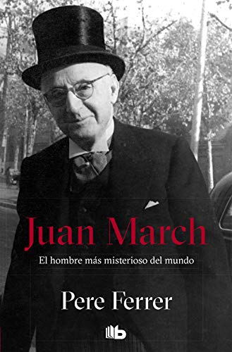 Juan March: El hombre más misterioso del mundo (No ficción)
