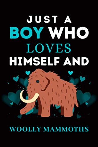 Just a Boy Who Loves Himself and Woolly Mammoths: Woolly Mammoths lover Blank Lined Notebook Journal, Diary, gift for Men, Women, Girls, Boys and gift this Woolly Mammoths lover.