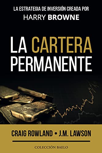 La Cartera Permanente: La estrategia de inversión creada por Harry Browne