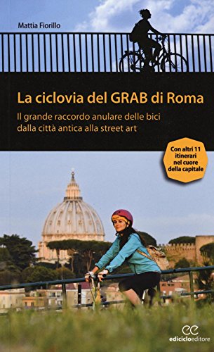 La ciclovia del Grab di Roma. Il grande raccordo anulare delle bici dalla città antica alla street art (Pocket)