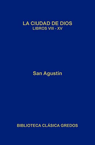 La ciudad de Dios. Libros VIII-XV (Biblioteca Clásica Gredos nº 45)