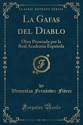La Gafas del Diablo: Obra Premiada por la Real Academia Española (Classic Reprint)