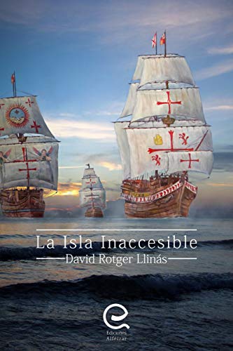 La Isla Inaccesible: Una novela histórica emocionante, sube a bordo del galeón San Mateo