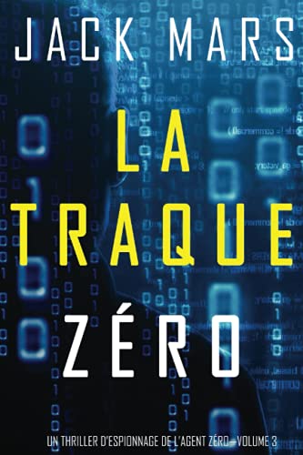 La Traque Zéro (Un Thriller d’Espionnage de L'Agent Zéro—Volume #3)