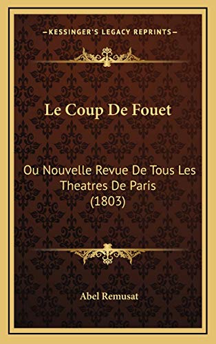 Le Coup De Fouet: Ou Nouvelle Revue De Tous Les Theatres De Paris (1803)