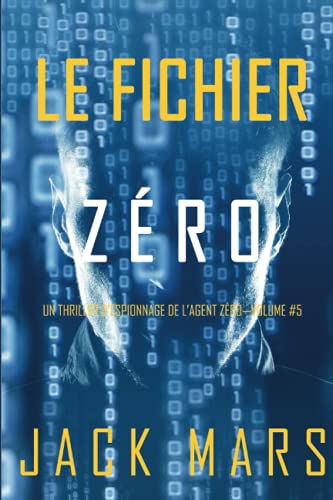 Le Fichier Zéro (Un Thriller d’Espionnage de l’Agent Zéro—Volume #5)