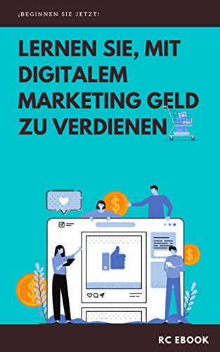 LERNEN SIE MIT DIGITALEM MARKETING GELD ZU VERDIENEN (German Edition)