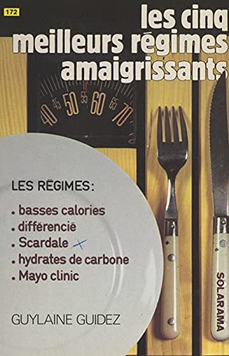 Les cinq meilleurs régimes amaigrissants: Basses calories, Scarsdale, sans hydrates de carbone, Mayo clinic, différencié (French Edition)