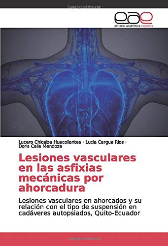 Lesiones vasculares en las asfixias mecánicas por ahorcadura: Lesiones vasculares en ahorcados y su relación con el tipo de suspensión en cadáveres autopsiados, Quito-Ecuador