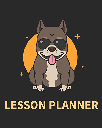 Lesson Planner: Undated Ultimate Teaching Planner and Organizer for 2019 - 2020 School Year Pitbull Dog Themed Cover