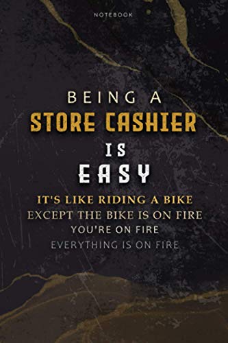 Lined Notebook Journal Being A Store Cashier Is Easy It’s Like Riding A Bike Except The Bike Is On Fire You’re On Fire Everything Is On Fire: Teacher, ... Bill, Over 100 Pages, Hourly, Paycheck Budget