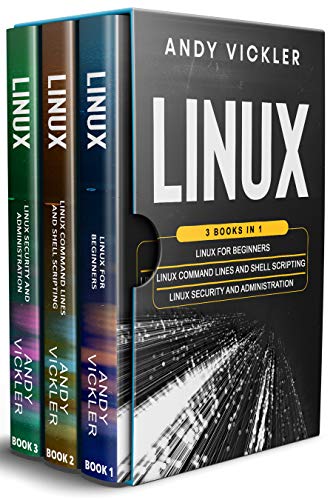 Linux: 3 books in 1 : Linux for Beginners + Linux Command Lines and Shell Scripting + Linux Security and Administration (English Edition)