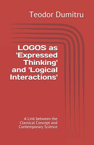 LOGOS as 'Expressed Thinking' and 'Logical Interactions': A Link between the Classical Concept and Contemporary Science