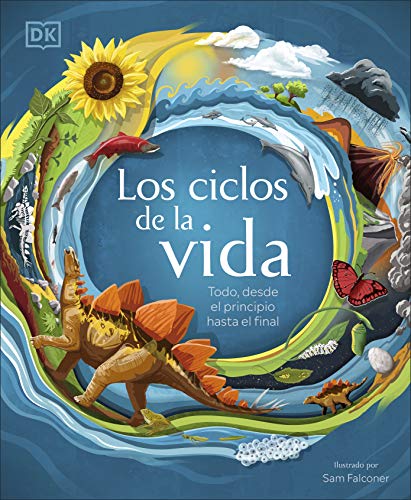 Los ciclos de la vida: Todo, desde el principio hasta el final (Infantil)