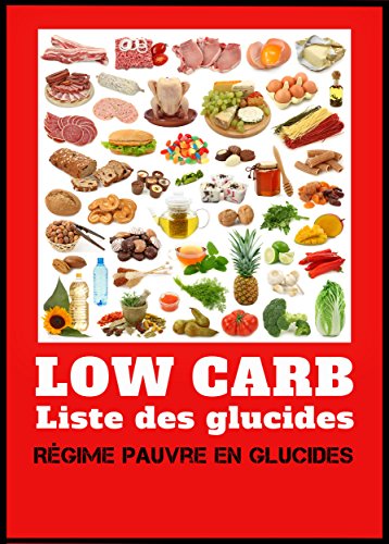 Low Carb - Liste des glucides. Régime pauvre en hydrates de carbone (French Edition)