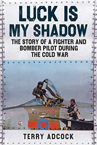 Luck is my Shadow: The Story of a Fighter and Bomber Pilot During the Cold War (English Edition)