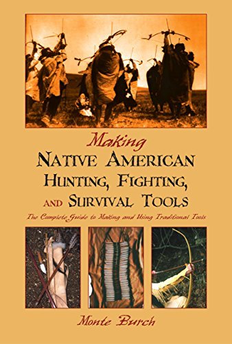 Making Native American Hunting, Fighting, and Survival Tools: The Complete Guide to Making and Using Traditional Tools (English Edition)