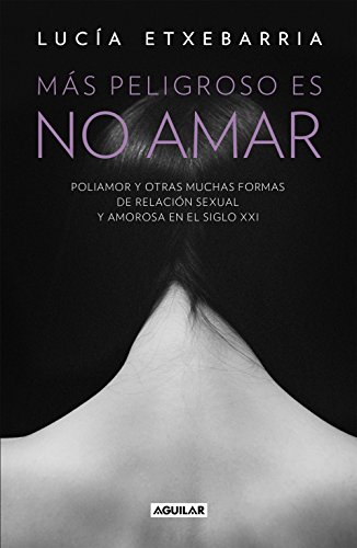 Más peligroso es no amar: Poliamor y otras muchas formas de relación sexual y amorosa en el siglo XXI