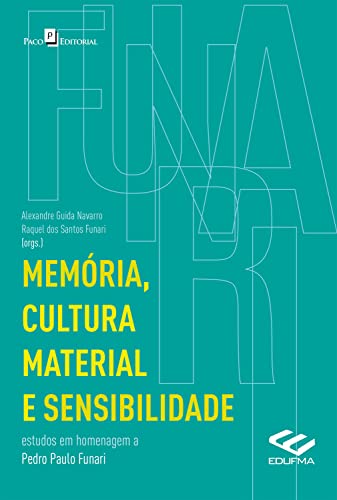 Memória, cultura material e sensibilidade: Estudos em homenagem a Pedro Paulo Funari (Portuguese Edition)