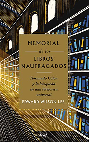 Memorial de los libros naufragados: Hernando Colón y la búsqueda de una biblioteca universal (Ariel)