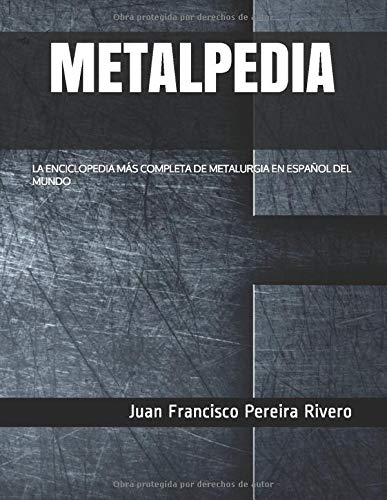 METALPEDIA: LA ENCICLOPEDIA MÁS COMPLETA DE METALURGIA EN ESPAÑOL DEL MUNDO