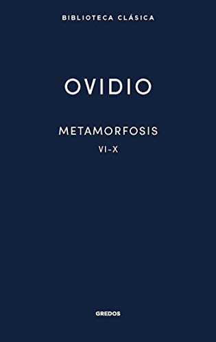 Metamorfosis. Libros VI-X (Nueva Biblioteca Clásica Gredos nº 15)