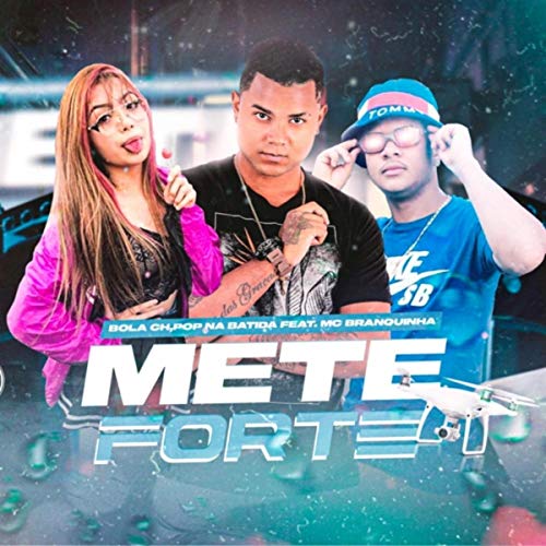 Mete Forte (feat. MC Branquinha) [Explicit]