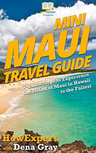 Mini Maui Travel Guide: 7 Quick Steps to Experience the Island of Maui in Hawaii to the Fullest (English Edition)