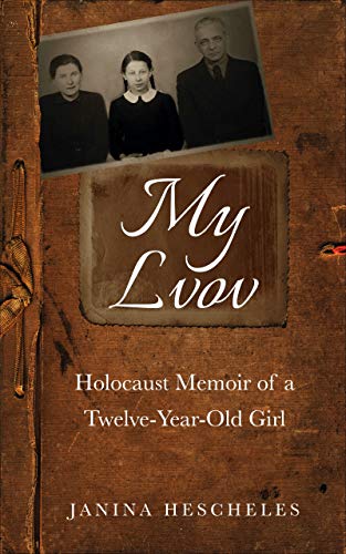 My Lvov: Holocaust Memoir of a twelve-year-old Girl (Holocaust Survivor Memoirs World War II) (English Edition)