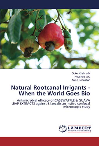 Natural Rootcanal Irrigants - When the World Goes Bio: Antimicrobial efficacy of CASEWAPPLE & GUAVA LEAF EXTRACTS against E.faecalis an invitro confocal microscopic study