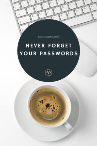 Never Forget Your Passwords: Password Book with Alphabetical Tabs, Record Your Usernames, Email Addresses, and Passwords, Pass, Confidential, Secret, ... Remember me, and More 6" x 9" size 157 Pages