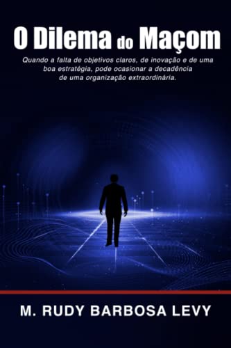 O Dilema do Maçom: Quando a falta de objetivos claros, de inovação e de uma boa estratégia, pode ocasionar a decadência de uma organização extraordinária.