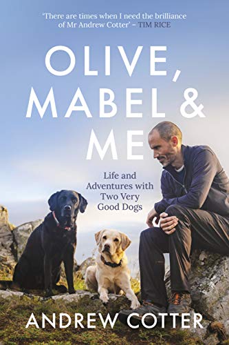 Olive, Mabel and Me: Life and Adventures with Two Very Good Dogs