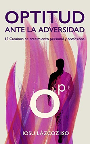 Optitud ante la adversidad : 15 caminos de crecimiento personal y profesional