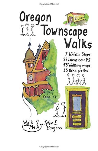 Oregon Townscape Walks: Seven Whistle Stops, 22 Towns near I-5, 53 Walking maps, 13 Bike paths (Tyler's Townscape Walks Guidebooks)