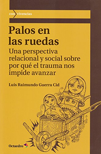 Palos en las ruedas. Una perspectiva relacional y social sobre por qué el trauma nos impide avanzar: 53 (Con vivencias)