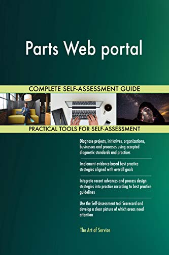Parts Web portal All-Inclusive Self-Assessment - More than 700 Success Criteria, Instant Visual Insights, Comprehensive Spreadsheet Dashboard, Auto-Prioritized for Quick Results
