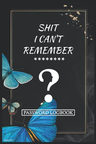 Password Logbook - Shit I Can't Remember 520: Organizer for Usernames, Logins and Web Addresses_ passwords on 114 pages, Perfectly Sized at at 6” x 9” Premium matte cover design