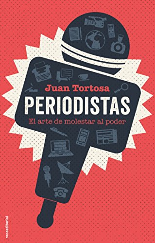 Periodistas: El arte de molestar al poder (No Ficción)