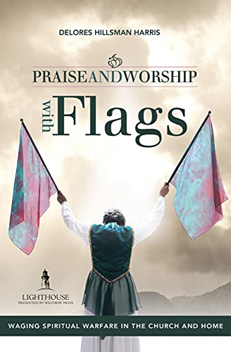 Praise and Worship with Flags: Waging Spiritual Warfare in the Church and Home (English Edition)