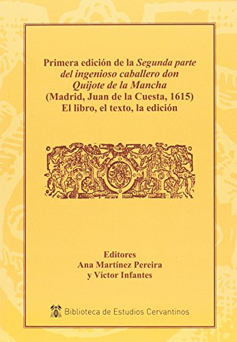 PRIMERA EDICIÓN DE LA SEGUNDA PARTE DEL INGENIOSO CABALLERO DON QUIJOTE DE LA MANCHA: de la Mancha(Madrid, Juan de la Cuesta, (Biblioteca de Estudios Cervantinos)