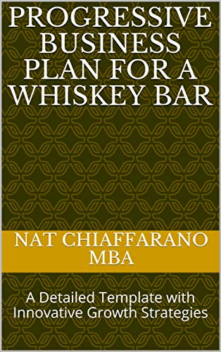 Progressive Business Plan for a Whiskey Bar: A Detailed Template with Innovative Growth Strategies (English Edition)