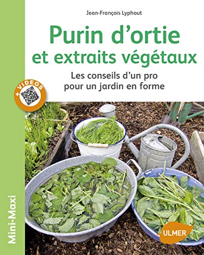 Purin d'ortie et extraits végétaux: Les conseils d'un pro pour un jardin en forme (Mini-Maxi)