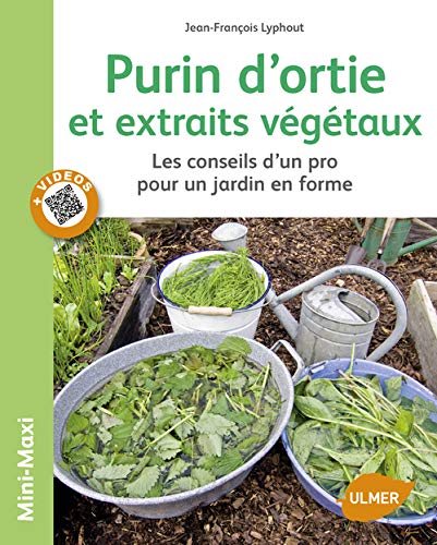Purin d'ortie et extraits végétaux: Les conseils d'un pro pour un jardin en forme (Mini-Maxi)