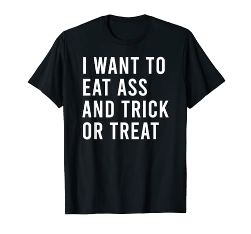 Quiero Comer Culo Y Truco O Trato Divertido Anal Juguetes Sexuales Camiseta